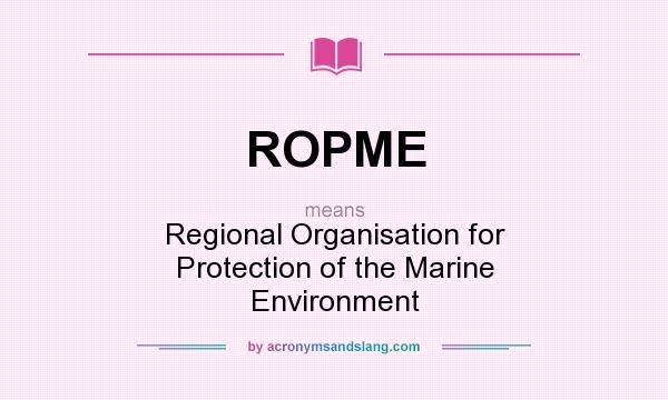 What does ROPME mean? It stands for Regional Organisation for Protection of the Marine Environment