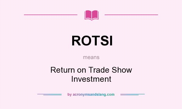 What does ROTSI mean? It stands for Return on Trade Show Investment
