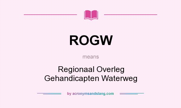 What does ROGW mean? It stands for Regionaal Overleg Gehandicapten Waterweg