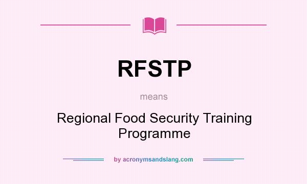 What does RFSTP mean? It stands for Regional Food Security Training Programme