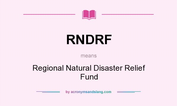 What does RNDRF mean? It stands for Regional Natural Disaster Relief Fund