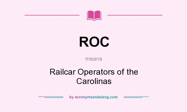 What does ROC mean? It stands for Railcar Operators of the Carolinas