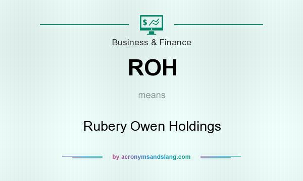 What does ROH mean? It stands for Rubery Owen Holdings