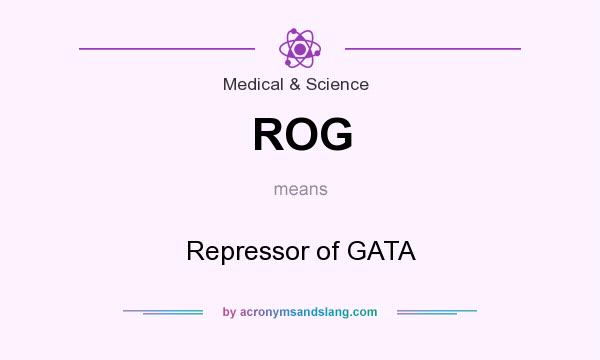 What does ROG mean? It stands for Repressor of GATA