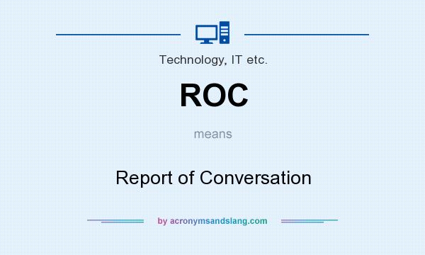 What does ROC mean? It stands for Report of Conversation