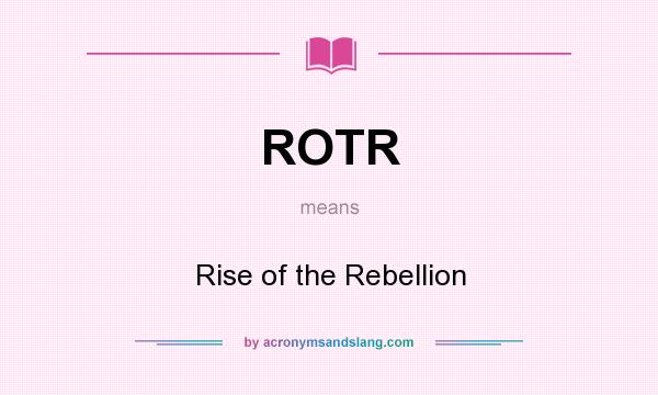 What does ROTR mean? It stands for Rise of the Rebellion