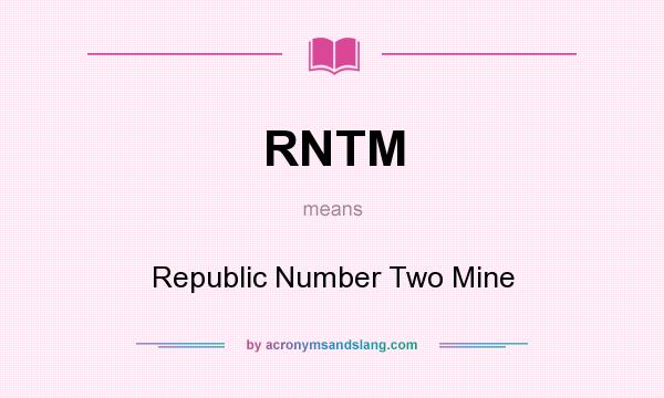 What does RNTM mean? It stands for Republic Number Two Mine