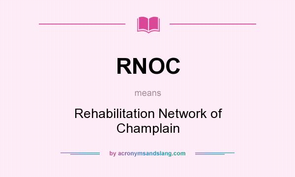 What does RNOC mean? It stands for Rehabilitation Network of Champlain