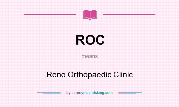 What does ROC mean? It stands for Reno Orthopaedic Clinic