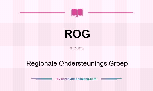 What does ROG mean? It stands for Regionale Ondersteunings Groep