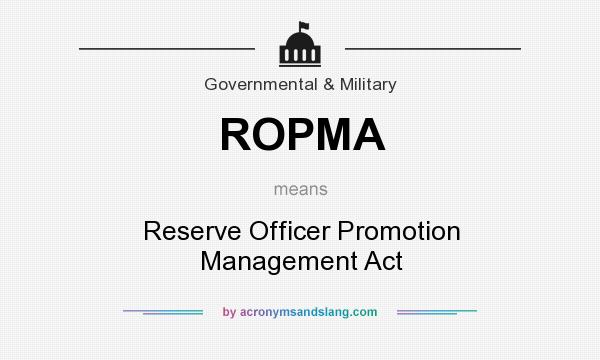 What does ROPMA mean? It stands for Reserve Officer Promotion Management Act