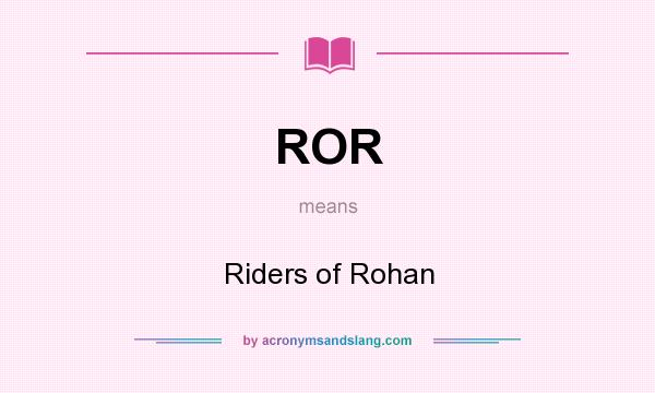 What does ROR mean? It stands for Riders of Rohan