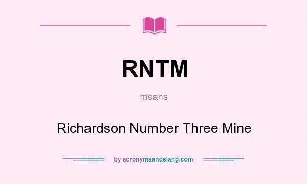 What does RNTM mean? It stands for Richardson Number Three Mine