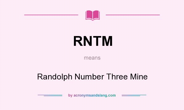 What does RNTM mean? It stands for Randolph Number Three Mine