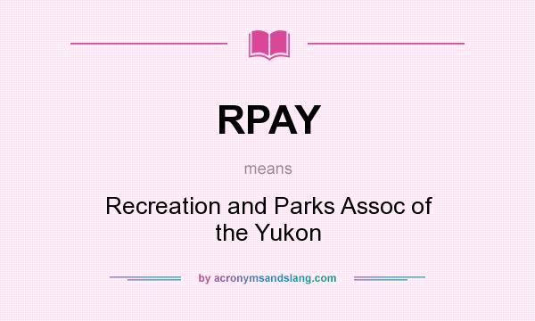 What does RPAY mean? It stands for Recreation and Parks Assoc of the Yukon