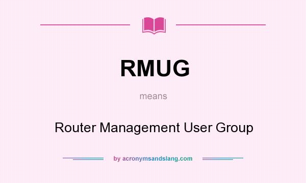 What does RMUG mean? It stands for Router Management User Group
