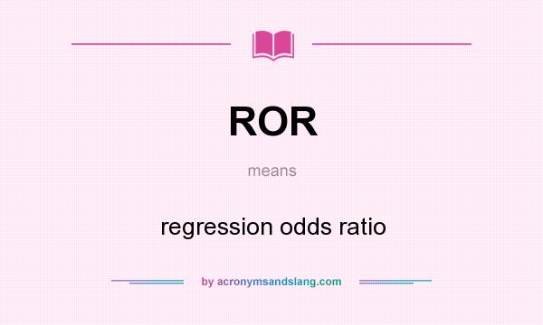 What does ROR mean? It stands for regression odds ratio