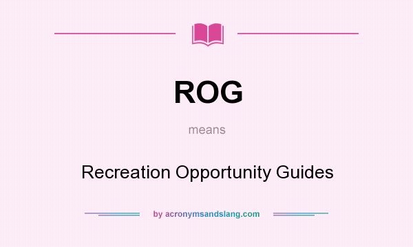 What does ROG mean? It stands for Recreation Opportunity Guides