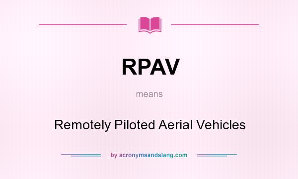 What does RPAV mean? It stands for Remotely Piloted Aerial Vehicles