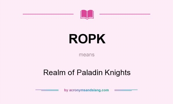 What does ROPK mean? It stands for Realm of Paladin Knights