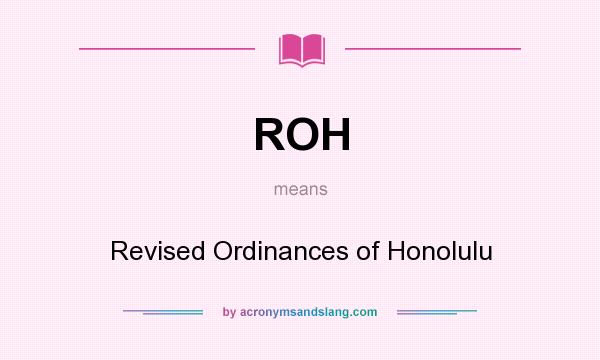 What does ROH mean? It stands for Revised Ordinances of Honolulu