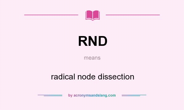 What does RND mean? It stands for radical node dissection