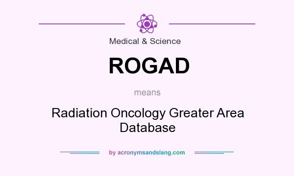 What does ROGAD mean? It stands for Radiation Oncology Greater Area Database
