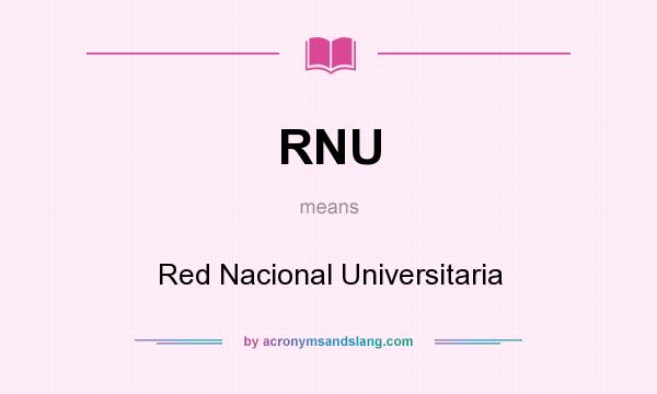 What does RNU mean? It stands for Red Nacional Universitaria