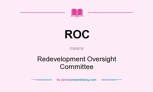 What does ROC mean? It stands for Redevelopment Oversight Committee