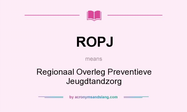 What does ROPJ mean? It stands for Regionaal Overleg Preventieve Jeugdtandzorg