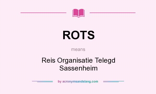 What does ROTS mean? It stands for Reis Organisatie Telegd Sassenheim