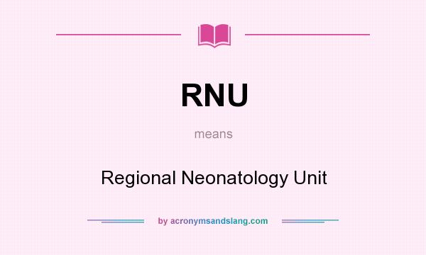 What does RNU mean? It stands for Regional Neonatology Unit
