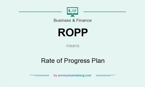 What does ROPP mean? It stands for Rate of Progress Plan