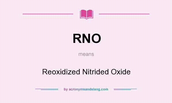 What does RNO mean? It stands for Reoxidized Nitrided Oxide