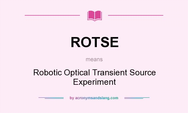 What does ROTSE mean? It stands for Robotic Optical Transient Source Experiment