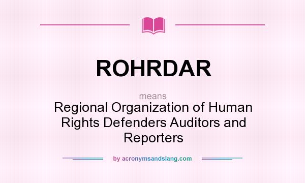What does ROHRDAR mean? It stands for Regional Organization of Human Rights Defenders Auditors and Reporters