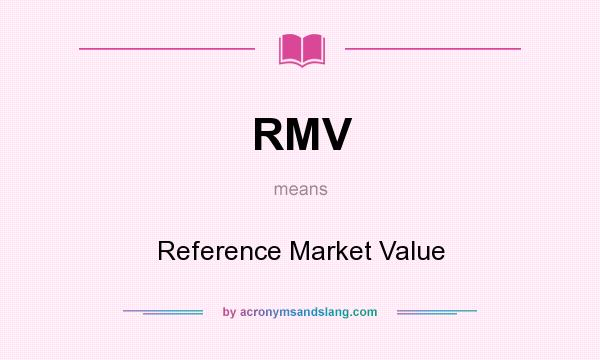 What does RMV mean? It stands for Reference Market Value