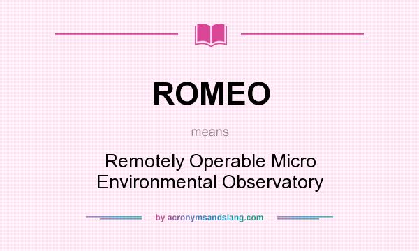 What does ROMEO mean? It stands for Remotely Operable Micro Environmental Observatory
