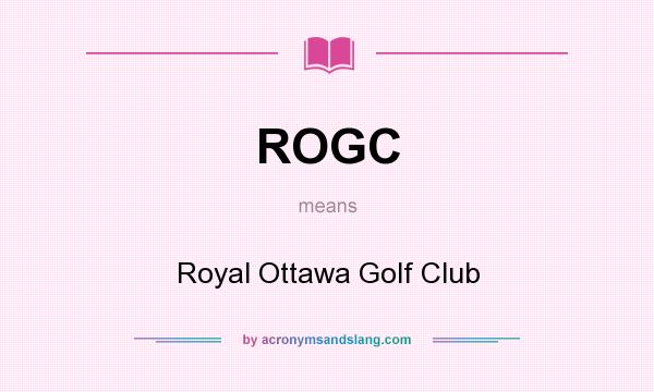 What does ROGC mean? It stands for Royal Ottawa Golf Club