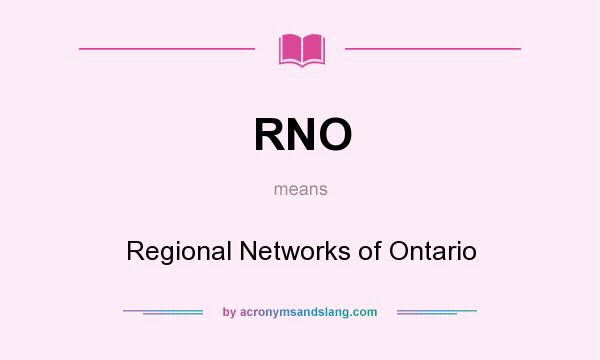 What does RNO mean? It stands for Regional Networks of Ontario