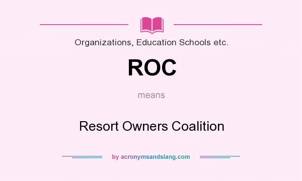 What does ROC mean? It stands for Resort Owners Coalition