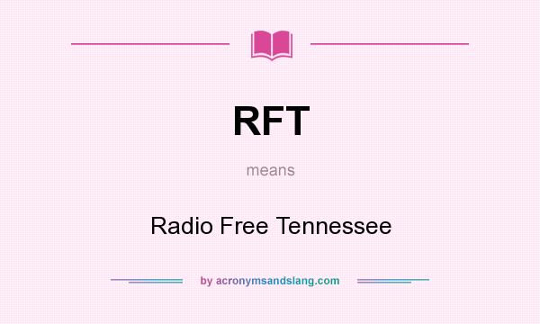 What does RFT mean? It stands for Radio Free Tennessee
