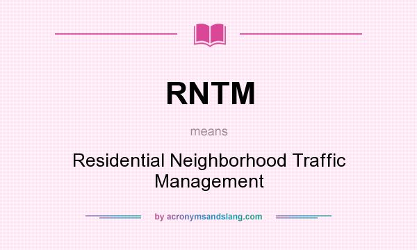 What does RNTM mean? It stands for Residential Neighborhood Traffic Management