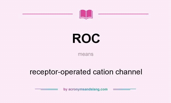 What does ROC mean? It stands for receptor-operated cation channel