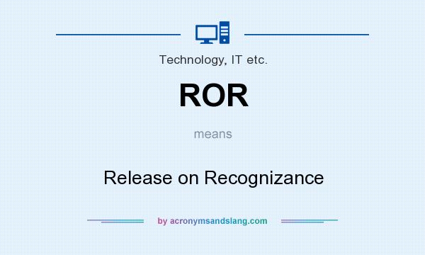 What does ROR mean? It stands for Release on Recognizance