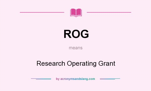 What does ROG mean? It stands for Research Operating Grant