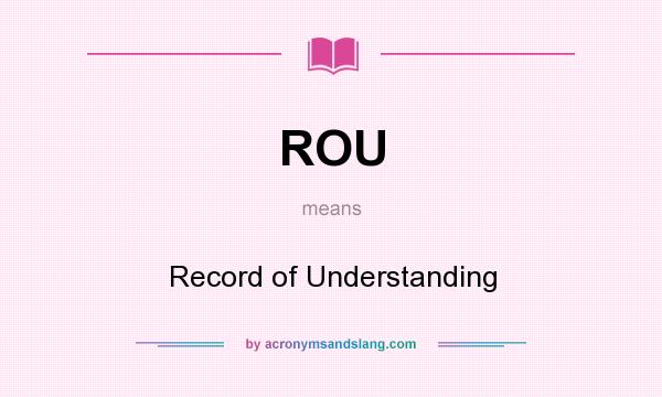 What does ROU mean? It stands for Record of Understanding