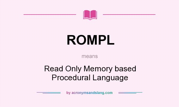 What does ROMPL mean? It stands for Read Only Memory based Procedural Language