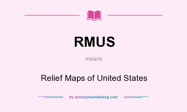 What does RMUS mean? It stands for Relief Maps of United States