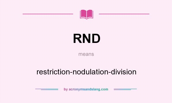 What does RND mean? It stands for restriction-nodulation-division
